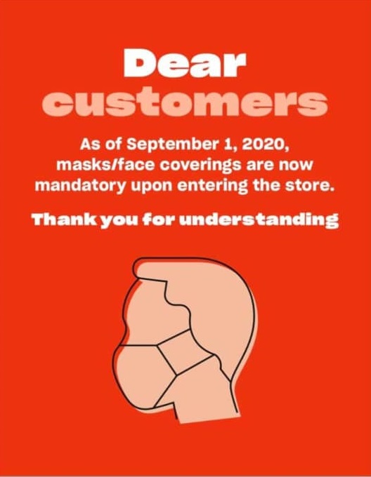 Image description: A profile of a person wearing a face mask. Above the person is the following text "Dear customers As of September 1, 2020, masks/face coverings are now mandatory upon entering the store. Thank you for understanding."